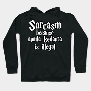 Sarcasm because avada kedavra is illegal Hoodie